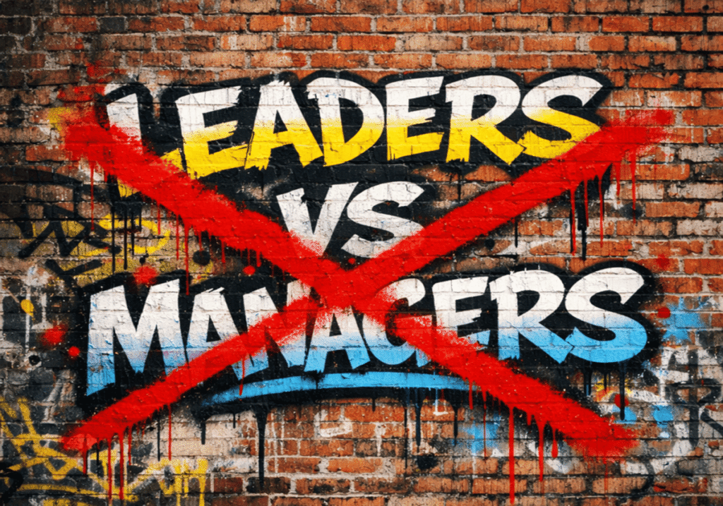 Leaders Versus Managers: It is time to end the debate